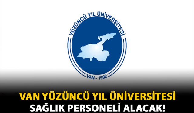 Van Yüzüncü Yıl Üniversitesi Sağlık Personeli Alacak!