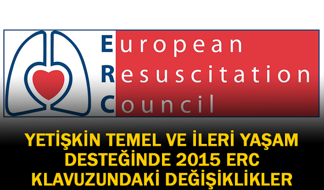 Yetişkin Temel ve İleri Yaşam Desteği 2015 ERC Kılavuzundaki Değişiklikler