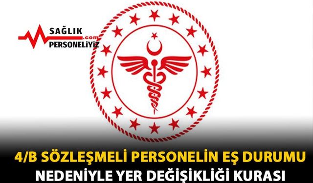 4/B Sözleşmeli Personelin Eş Durumu Nedeniyle Yer Değişikliği Kurası