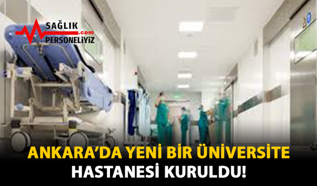 Ankara’da Yeni Bir Üniversite Hastanesi Kuruldu!