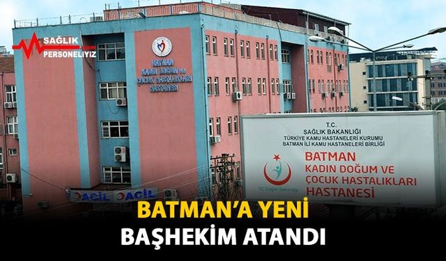 Batman'a Yeni Başhekim Atandı