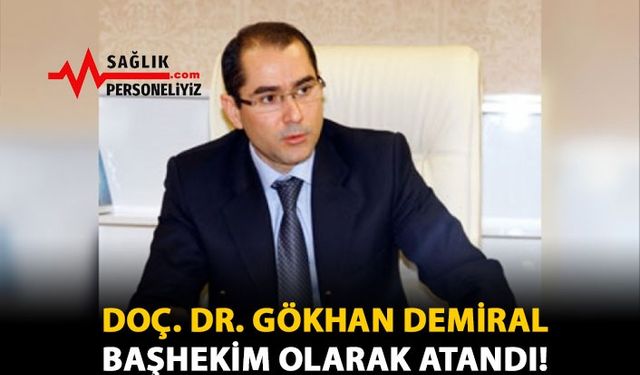 Doç. Dr. Gökhan Demiral Başhekim Olarak Atandı!