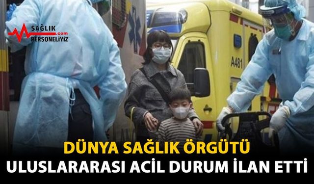 Dünya Sağlık Örgütü Uluslararası Acil Durum İlan Etti