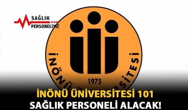 İnönü Üniversitesi 101 Sağlık Personeli Alacak!