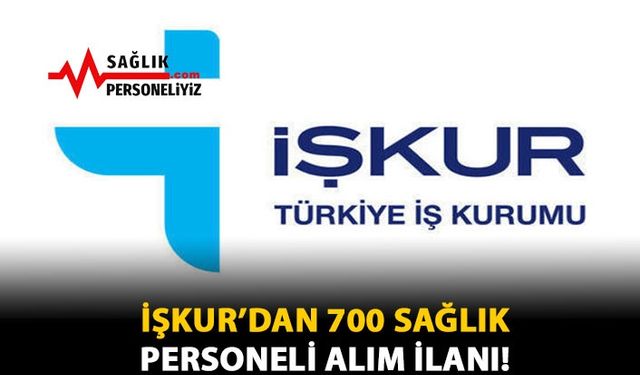 İŞKUR’dan 700 Sağlık Personeli Alımı İlanı!