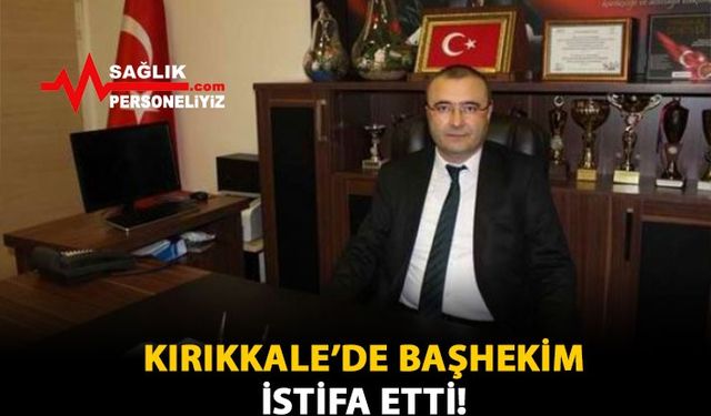 Kırıkkale'de Başhekim İstifa Etti