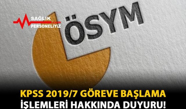 KPSS 2019/7 Göreve Başlama İşlemleri Hakkında Duyuru!