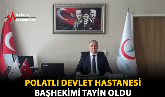 Polatlı Devlet Hastanesi Başhekimi Tayin Oldu