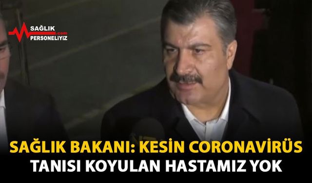 Sağlık Bakanı: Kesin Coronavirüs Tanısı Koyulan Hastamız Yok