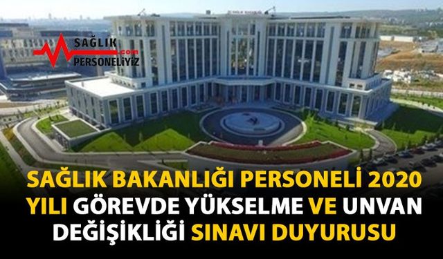 Sağlık Bakanlığı Personeli 2020 Yılı Görevde Yükselme ve Unvan Değişikliği Sınavı Duyurusu