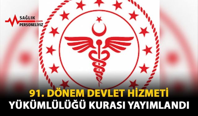 91. Dönem Devlet Hizmeti Yükümlülüğü Kurası Yayımlandı