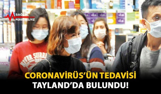 Coronavirüs'ün Tedavisi Tayland'da Bulundu!