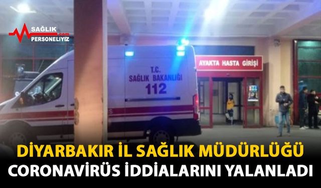 Diyarbakır İl Sağlık Müdürlüğü 'Coronavirüs iddialarını' yalanladı