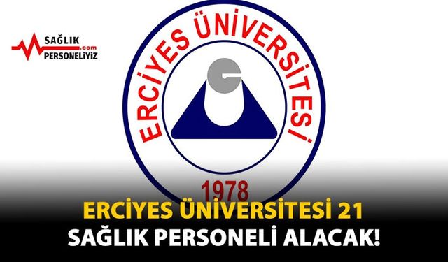 Erciyes Üniversitesi 21 Sağlık Personeli Alacak!