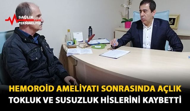 Hemoroid Ameliyatı Sonrasında Açlık, Tokluk ve Susuzluk Hislerini Kaybetti