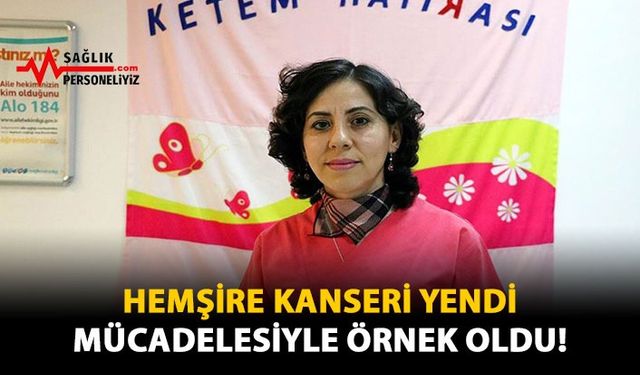 Hemşire Kanseri Yendi, Mücadelesiyle Örnek Oldu!