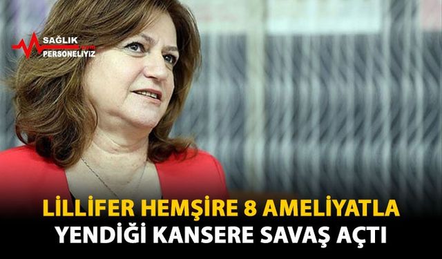 Lillifer Hemşire 8 Ameliyatla Yendiği Kansere Savaş Açtı