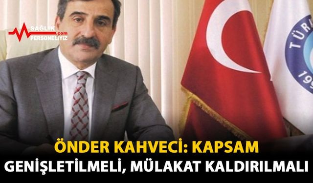 Önder Kahveci: Kapsam Genişletilmeli Mülakat Kaldırılmalı