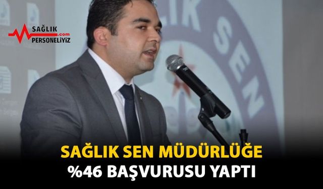 Sağlık Sen Müdürlüğe %46 Başvurusu Yaptı