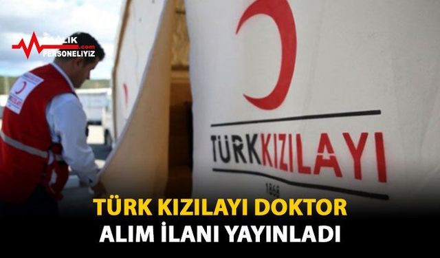 Türk Kızılayı Doktor Alım İlanı Yayınladı