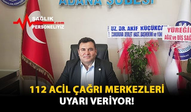 112 Acil Çağrı Merkezleri Uyarı Veriyor!