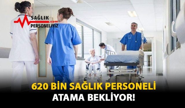 620 Bin Sağlık Personeli Atama Bekliyor!