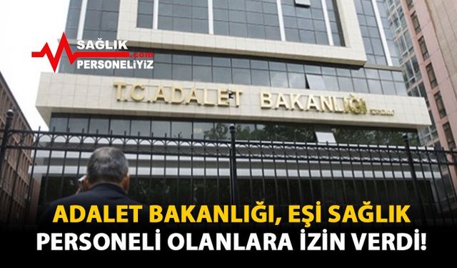 Adalet Bakanlığı, Eşi Sağlık Personeli Olanlara İzin Verdi!