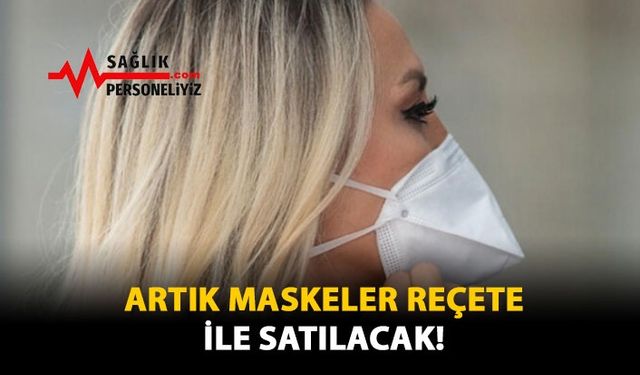 Artık Maskeler Reçete İle Satılacak!