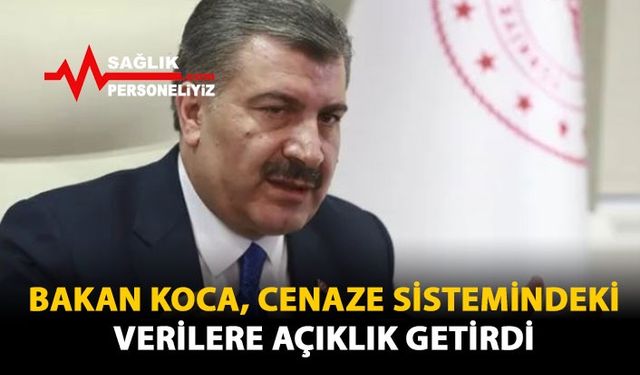 Bakan Koca, Cenaze Sistemindeki Verilere Açıklık Getirdi