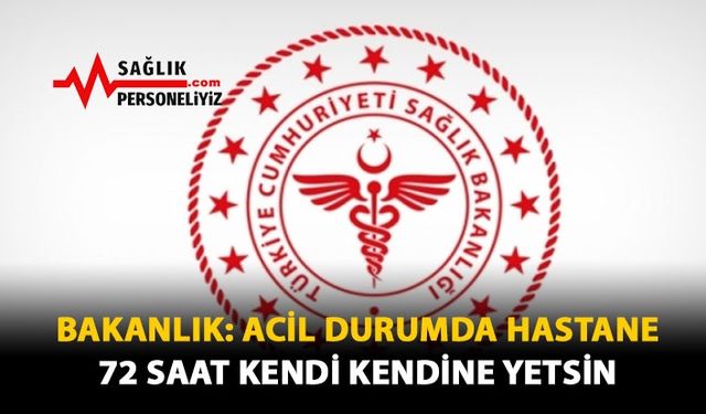 Bakanlık: Acil Durumda Hastane 72 Saat Kendi Kendine Yetsin