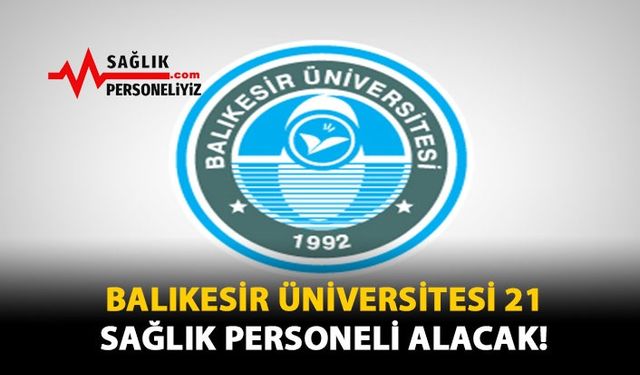 Balıkesir Üniversitesi 21 Sağlık Personeli Alacak!