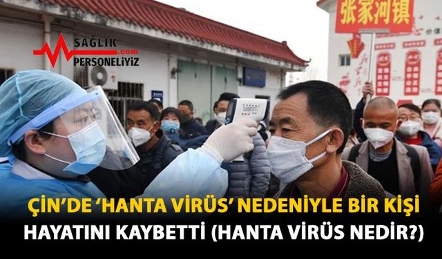 Çin’de ‘Hanta Virüs’ Nedeniyle Bir Kişi Hayatını Kaybetti (Hanta Virüs Nedir?)