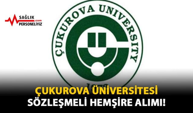 Çukurova Üniversitesi Sözleşmeli Hemşire Alımı!