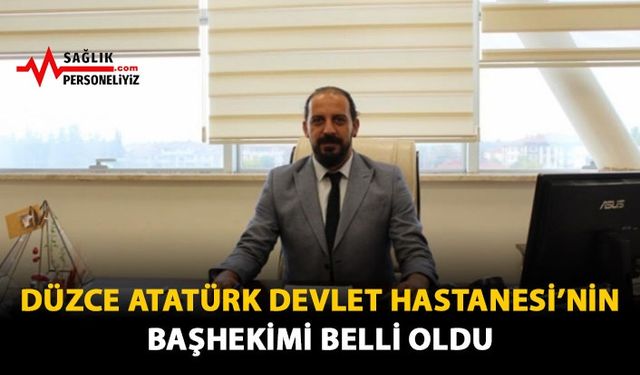 Düzce Atatürk Devlet Hastanesi'nin Başhekimi Belli Oldu