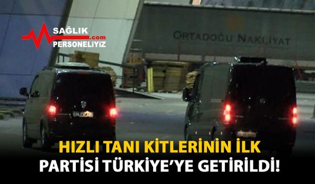 Hızlı Tanı Kitlerinin İlk Partisi Türkiye'ye Getirildi!