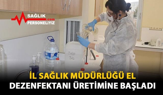 İl Sağlık Müdürlüğü El Dezenfektanı Üretimine Başladı