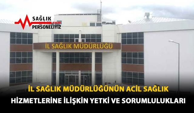 İl Sağlık Müdürlüğünün Acil Sağlık Hizmetlerine İlişkin Yetki ve Sorumlulukları