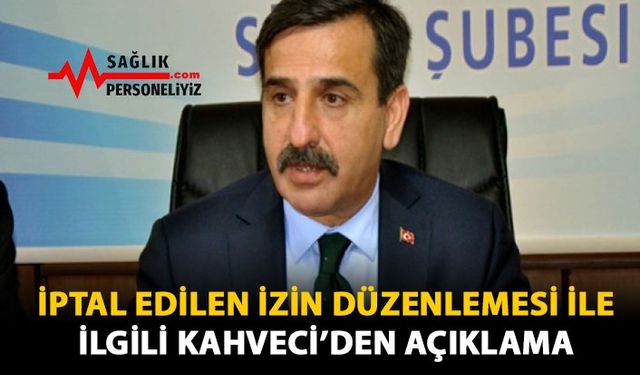 İptal Edilen İzin Düzenlemesi ile ilgili Kahveci'den Açıklama