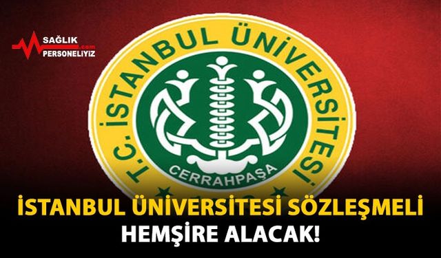 İstanbul Üniversitesi Sözleşmeli Hemşire Alacak!