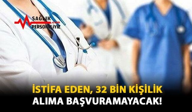 İstifa Eden, 32 Bin Kişilik Alıma Başvuramayacak!