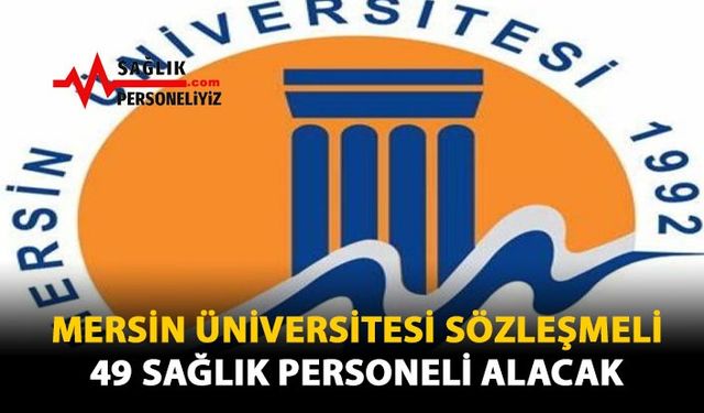 Mersin Üniversitesi Sözleşmeli 49 Sağlık Personeli Alacak