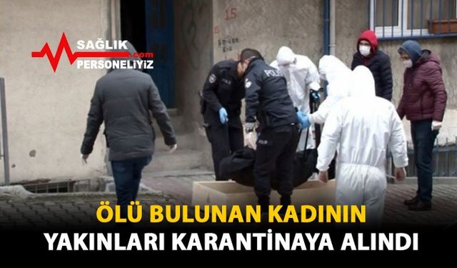 Ölü Bulunan Kadının Yakınları Karantinaya Alındı