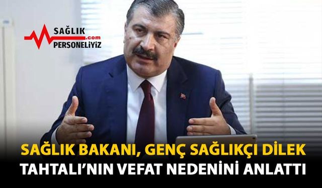 Sağlık Bakanı, Genç Sağlıkçı Dilek Tahtalı'nın Vefat Nedenini Anlattı