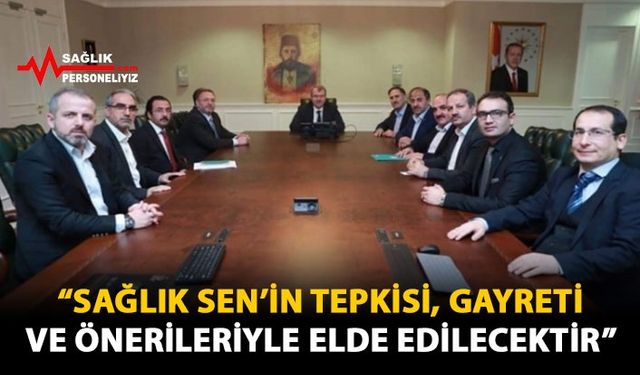 "Sağlık Sen’in Tepkisi, Gayreti ve Önerileriyle Elde Edecektir"