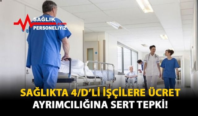 Sağlıkta 4/D'li İşçilere Ücret Ayrımcılığına Sert Tepki!