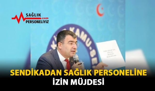 Sendikadan Sağlık Personeline İzin Müjdesi!