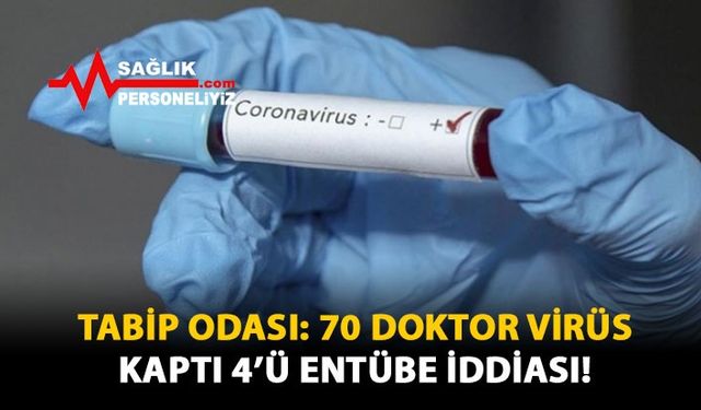 Tabip Odası: 70 Doktor Virüs Kaptı 4'ü Entübe İddiası!