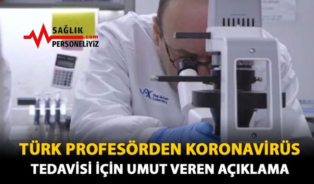 Türk Profesörden Koronavirüs Tedavisi İçin Umut Veren Açıklama