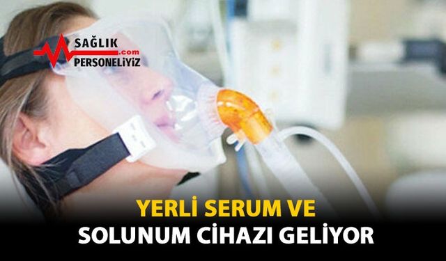 Yerli Serum ve Solunum Cihazı Geliyor