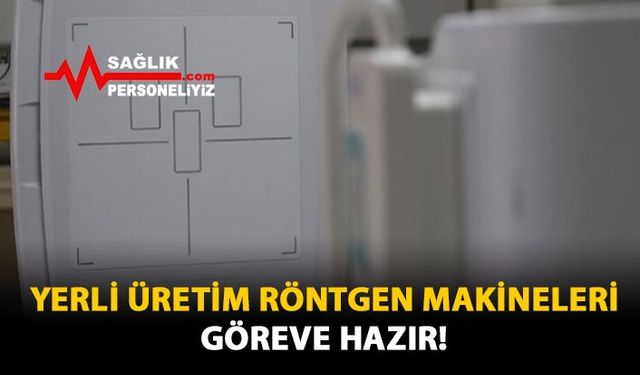 Yerli Üretim Röntgen Makineleri Göreve Hazır